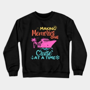 Making Memories One Cruise At A Time T-shirt - Cruise trip Crewneck Sweatshirt